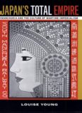 Japan's Total Empire: Manchuria and the Culture of Wartime Imperialism (Twentieth Century Japan: The Emergence of a World Power)  