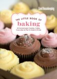 Good Housekeeping The Little Book of Baking: 55 Homemade Cookies, Cakes, Cupcakes & Pies to Make