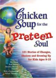 Chicken soup for the preteen soul : 101 stories of changes, choices, and growing up for kids ages 9
