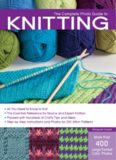 The Complete Photo Guide to Knitting: *All You Need to Know to Knit *The Essential Reference for Novice and Expert Knitters *Packed with Hundreds of ... and Photos for 200 Stitch Patterns