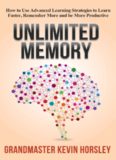 Unlimited Memory: How to Use Advanced Learning Strategies to Learn Faster, Remember More and be More Productive