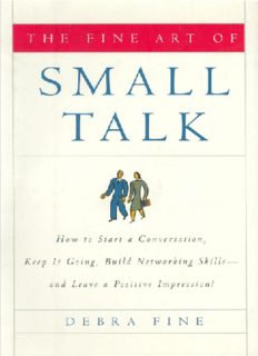 The Fine Art of Small Talk: How To Start a Conversation, Keep It Going, Build Networking Skills -- and Leave a Positive Impression!