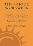 The 4-Hour Workweek: Escape 9-5, Live Anywhere, and Join the New Rich (Expanded and Updated)