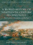 A World History of Nineteenth-Century Archaeology: Nationalism, Colonialism, and the Past (Oxford Studies in the History of Archaeology)