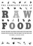 The Complete Book of Raw Food, Second Edition: Healthy, Delicious Vegetarian Cuisine Made with Living Foods