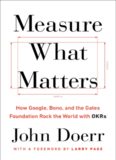Measure what matters : OKRs, the simple idea that drives 10x growth