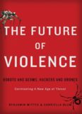 The Future of Violence: Robots and Germs, Hackers and Drones—Confronting A New Age of Threat