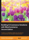 Building E-Commerce Solutions with WooCommerce, 2nd Edition: Transform your WordPress website into a fully-featured e-commerce store with the power of WooCommerce