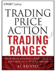 Trading Price Action Trading Ranges: Technical Analysis of Price Charts Bar by Bar for the Serious Trader