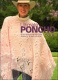 Ultimate Poncho Book: 50 Fun, Fabulous Knit and Crochet Designs for All Ages and Styles (Knit