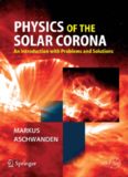 Physics of the Solar Corona: An Introduction with Problems and Solutions (Springer Praxis Books / Astronomy and Planetary Sciences)