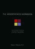 The Assertiveness Workbook: How to Express Your Ideas and Stand Up for Yourself at Work and in Relationships