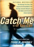 Catch me if you can: the amazing true story of the youngest and most daring con man in the history of fun and profit