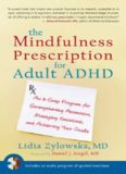 The Mindfulness Prescription for Adult ADHD: An 8-Step Program for Strengthening Attention, Managing Emotions, and Achieving Your Goals