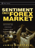 Sentiment in the Forex Market: Indicators and Strategies To Profit from Crowd Behavior and Market