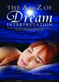 The A to Z of dream interpretation : what dreams reveal about our lives, loves and deepest fears