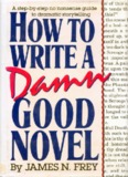 HOW TO WRITE A DAMN GOOD NOVEL