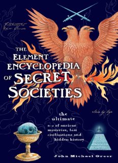 The Element Encyclopedia of Secret Societies and Hidden History: The Ultimate A-Z of Ancient Mysteries, Lost Civilizations and Forgotten Wisdom