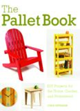 The Pallet Book: DIY Projects for the Home, Garden, and Homestead