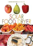 The Solar Food Dryer: How to Make and Use Your Own Low-Cost, High Performance, Sun-Powered Food