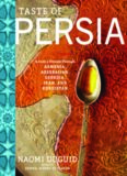 Taste of Persia: A Cook’s Travels Through Armenia, Azerbaijan, Georgia, Iran, and Kurdistan