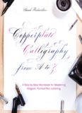 Copperplate Calligraphy From a to Z: A Step-By-Step Workbook for Mastering Elegant, Pointed-Pen