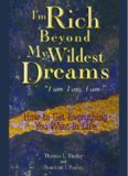 I'm Rich Beyond My Wildest Dreams--I Am. I Am. I Am.: How to Get Everything You Want in Life