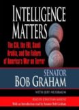 Intelligence Matters: The CIA, the FBI, Saudi Arabia, and the Failure of America's War on Terror