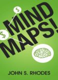 Mind Maps: How to Improve Memory, Writer Smarter, Plan Better, Think Faster, and Make More Money