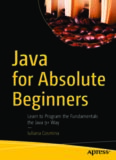 Java for Absolute Beginners: Learn to Program the Fundamentals the Java 9+ Way