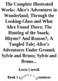 The Complete Illustrated Works: Alice's Adventures in Wonderland; Through the Looking-Glass and What Alice Found There; The Hunting of the Snark; Rhyme? And Reason?; A Tangled Tale; Alice's Adventures Under Ground; Sylvie and Bruno; Sylvie and Bruno...