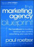 The Marketing Agency Blueprint: The Handbook for Building Hybrid PR, SEO, Content, Advertising, and Web Firms