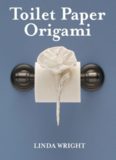 Toilet Paper Origami: Delight your Guests with Fancy Folds & Simple Surface Embellishments or Easy Origami for Hotels, Bed & Breakfasts, Cruise Ships & Creative Housekeepers