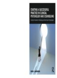Starting a Successful Practice in Clinical Psychology and Counseling: A Guide for Students in Psychology and New Career Psychologists