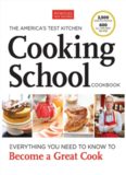 The America’s Test Kitchen Cooking School Cookbook: Everything You Need to Know to Become a Great