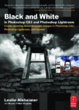 Black and White in Photoshop CS3 and Photoshop Lightroom: Create stunning monochromatic images