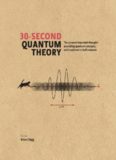 30-second quantum theory : the 50 most thought-provoking quantum concepts, each explained in half a minute