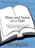 Mars and Venus on a Date: A Guide for Navigating the 5 Stages of Dating to Create a Loving and Lasting Relationship