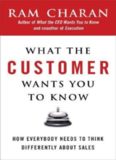 What the Customer Wants You to Know: How Everybody Needs to Think Differently About Sales