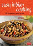 Easy Indian Cooking: 101 Fresh & Feisty Indian Recipes