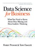 Data Science for Business: What you need to know about data mining and data-analytic thinking