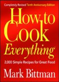 How to Cook Everything, Completely Revised 10th Anniversary Edition: 2,000 Simple Recipes for Great Food