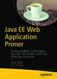  Java EE Web Application Primer: Building Bullhorn: A Messaging App with JSP, Servlets, JavaScript, Bootstrap and Oracle