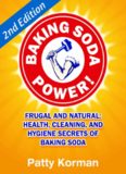 Baking Soda Power! Frugal and Natural: Health, Cleaning, and Hygiene Secrets of Baking Soda (60+) - 2nd Edition! (DIY Household Hacks, Chemical-Free, Green Cleaning, Natural Cleaning, Non-Toxic)