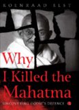 Why I Killed the Mahatma: Understanding Godse’s Defence