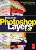 The Adobe Photoshop layers book: harnessing Photoshop's most powerful tool, covers Photoshop CS3
