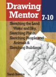 Drawing Mentor 7-10: Sketching the Land Water and Sky, Sketching Plants, Sketching People