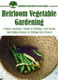 Heirloom Vegetable Gardening: A Master Gardener's Guide to Planting, Seed Saving, and Cultural History
