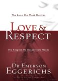 Love & Respect: The Love She Most Desires; The Respect He Desperately Needs