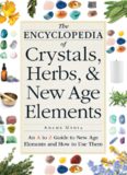 The encyclopedia of crystals, herbs, & New Age elements : an A to Z guide to New Age elements